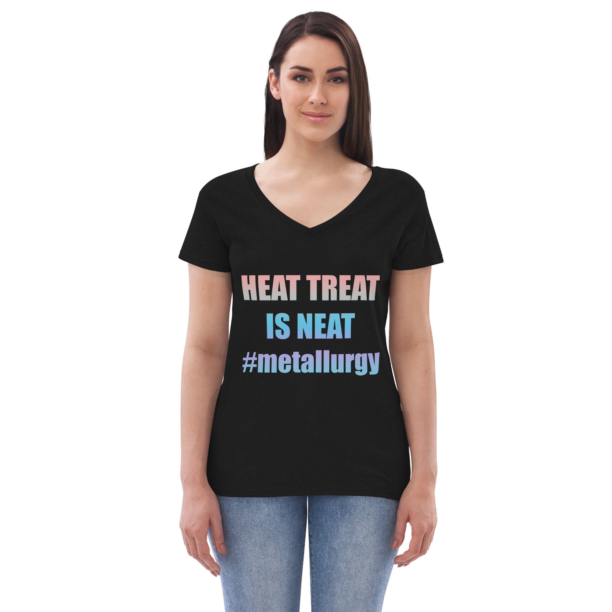 HEAT TREAT IS NEAT #metallurgy Women’s recycled v-neck t-shirt