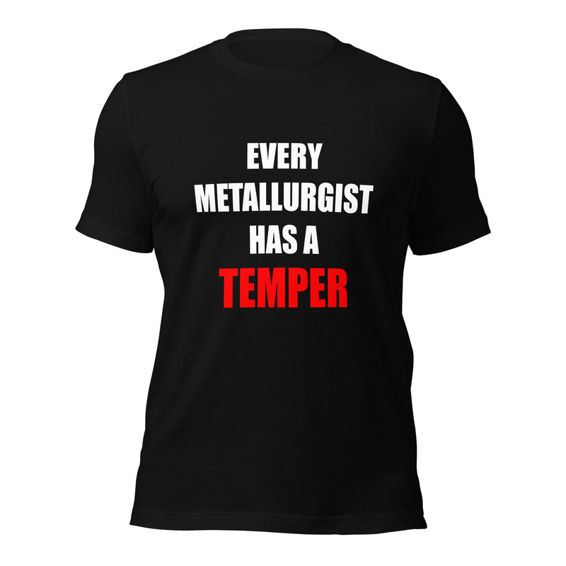 EVERY METALLURGIST HAS A TEMPER T-shirt